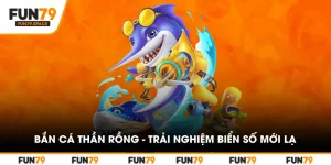 ban-ca-than-rong-trai-nghiem-bien-so-moi-la