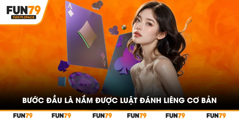 Bước đầu là cần nắm được luật đánh Liêng cơ bản