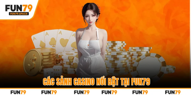 Các sảnh casino nổi bật tại FUN79