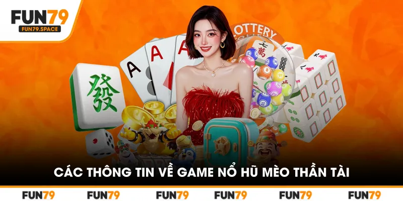 Các thông tin về game nổ hũ Mèo Thần Tài