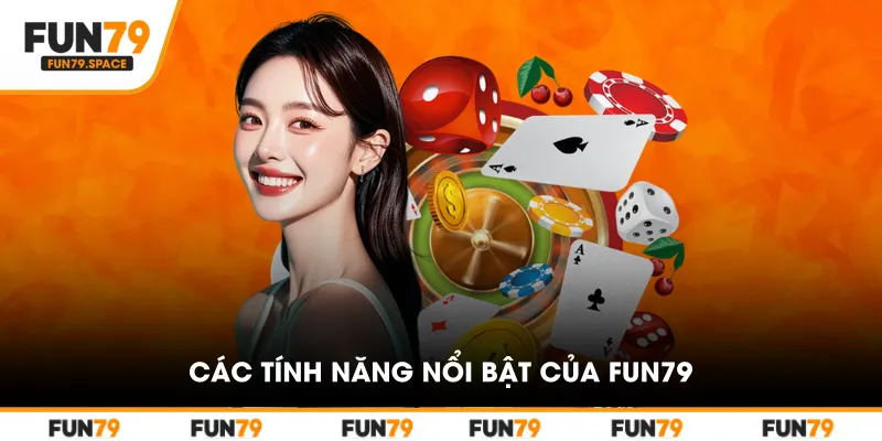 Các Tính Năng Nổi Bật Của Fun79
