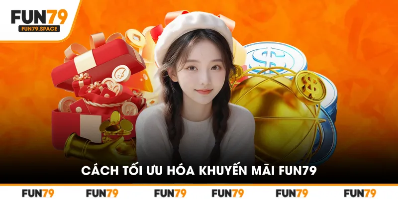 Cách tối ưu hóa khuyến mãi FUN79