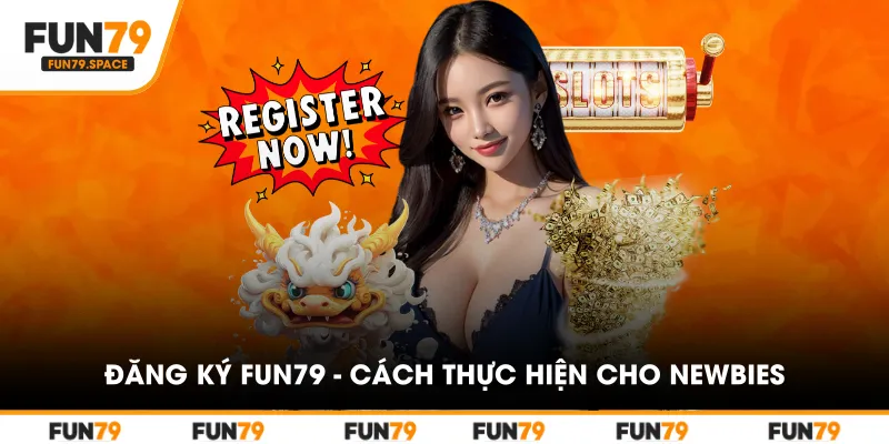 dang-ky-fun79-cach-thuc-hien-cho-newbies
