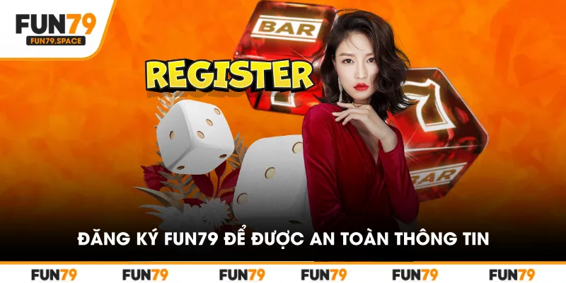 Đăng ký FUN79 để được an toàn thông tin
