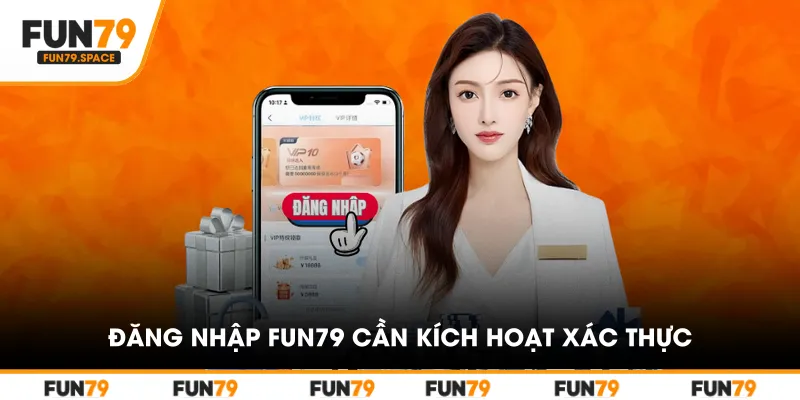 Đăng nhập FUN79 cần kích hoạt xác thực
