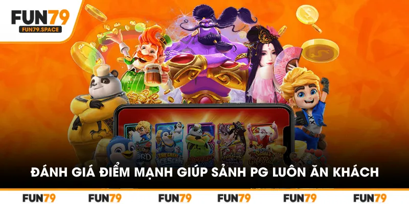 Đánh giá điểm mạnh giúp sảnh PG luôn ăn khách