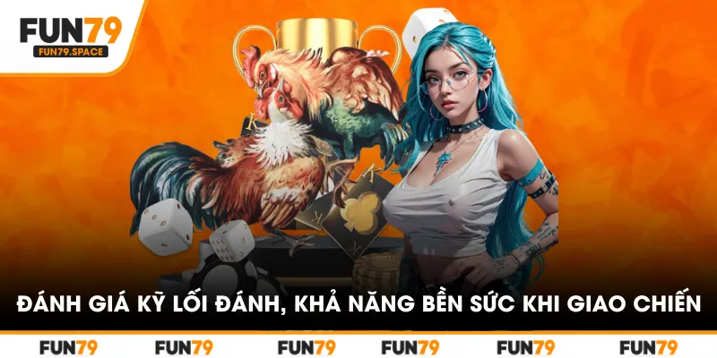 Đánh giá kỹ lối đánh, khả năng bền sức khi giao chiến