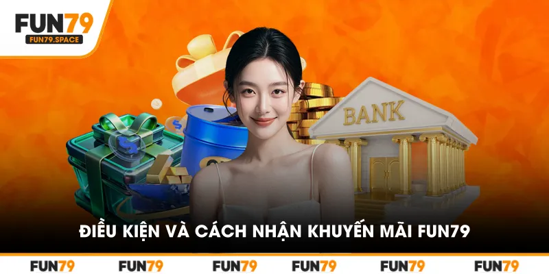 Điều kiện và cách nhận khuyến mãi FUN79