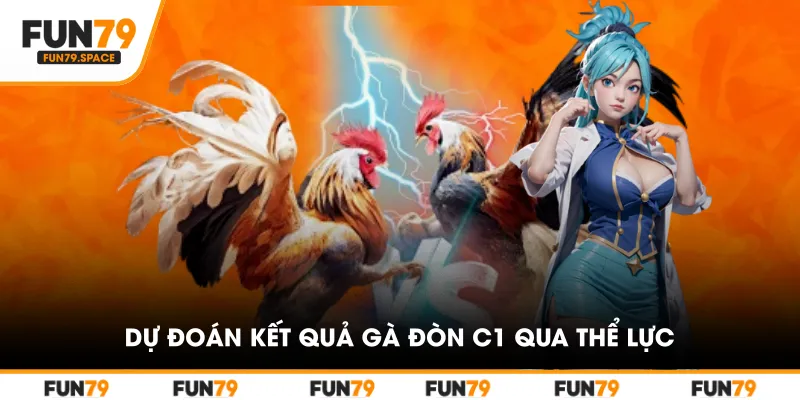 Dự đoán kết quả gà đòn C1 qua thể lực