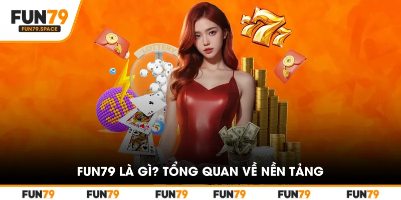 Fun79 Là Gì? Tổng Quan Về Nền Tảng