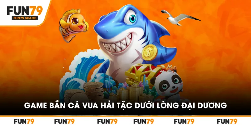 Game bắn cá Vua Hải Tặc cho trải nghiệm chìm sâu dưới lòng đại dương