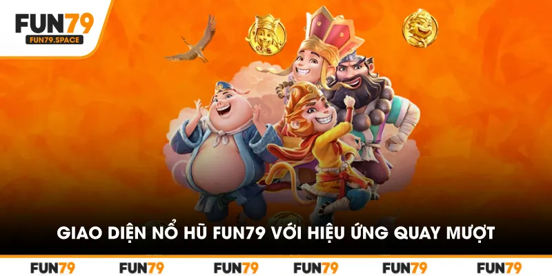 Giao diện nổ hũ FUN79 với hiệu ứng quay mượt và rõ nét