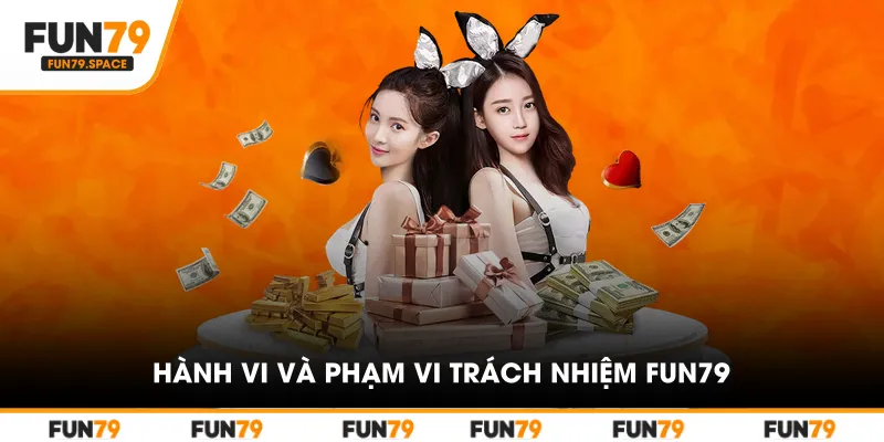 Hành vi người dùng và phạm vi trách nhiệm FUN79