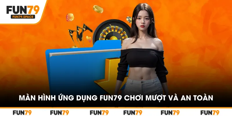 Màn hình ứng dụng FUN79 sau khi tải mang đến trải nghiệm chơi mượt và giao dịch an toàn