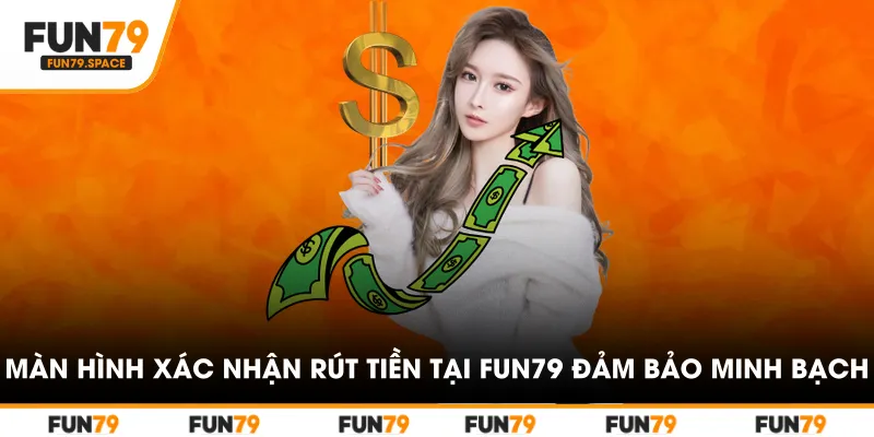 Màn hình xác nhận rút tiền tại FUN79 đảm bảo minh bạch và an toàn