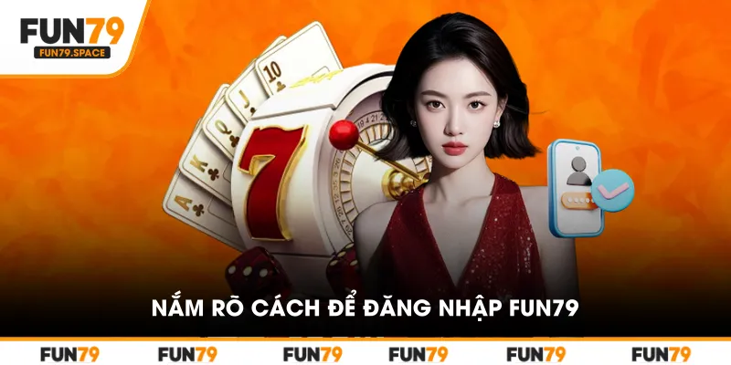 Nắm rõ cách để đăng nhập FUN79