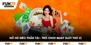 no-hu-meo-than-tai-tro-choi-quay-slot-thu-vi