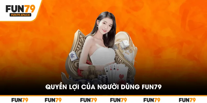 Quyền lợi của người dùng FUN79