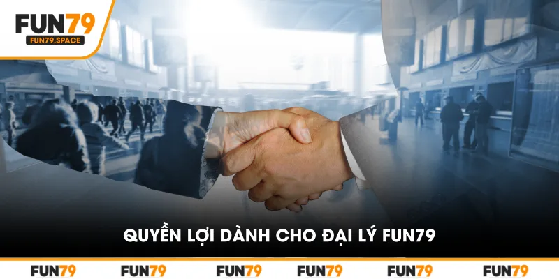 Quyền lợi dành cho đại lý fun79