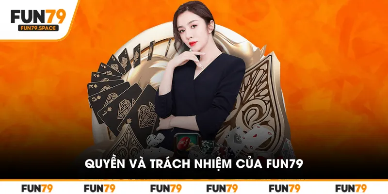 Quyền và trách nhiệm của FUN79