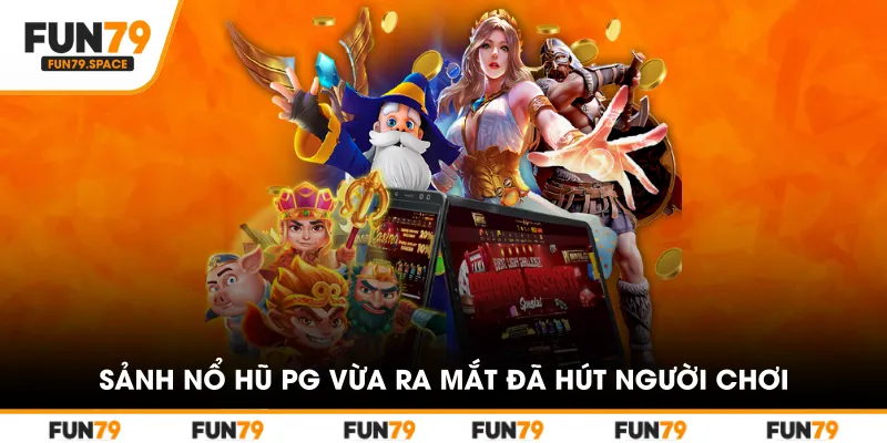 Sảnh nổ hũ PG vừa ra mắt đã hút người chơi