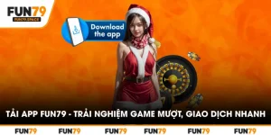 tai-app-fun79-trai-nghiem-game-muot-giao-dich-nhanh