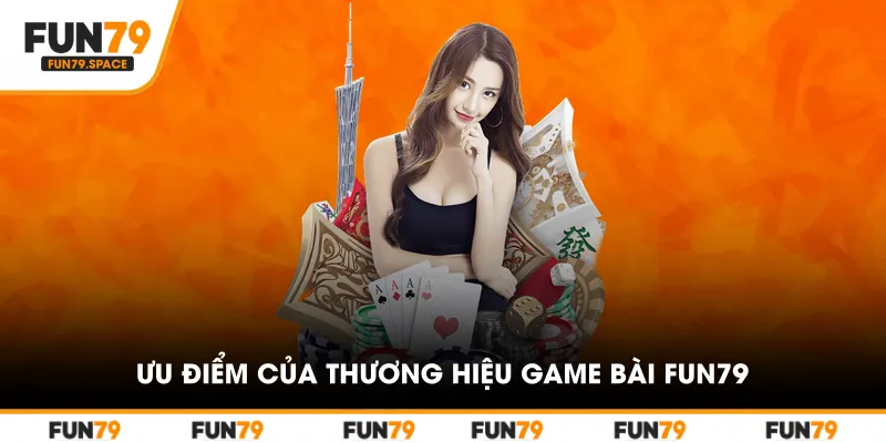 Các ưu điểm của thương hiệu game bài FUN79