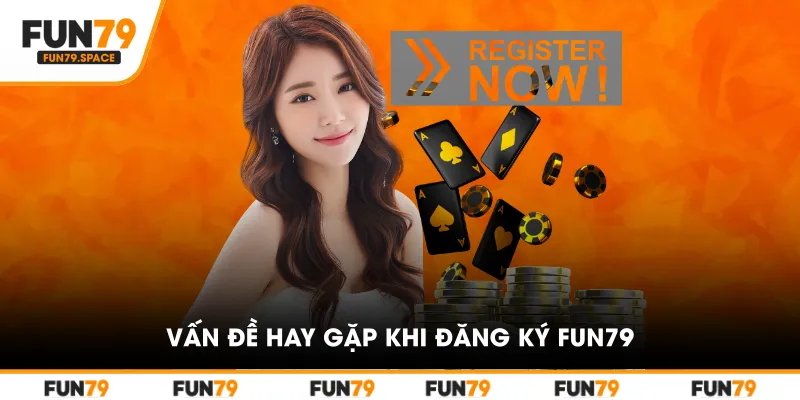 Vấn đề hay gặp khi đăng ký FUN79